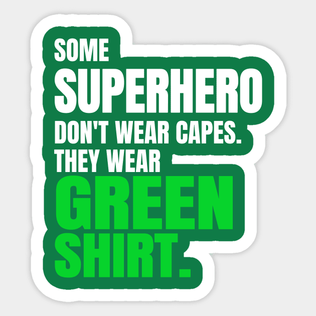 Green Shirt Guy Some SuperHero Don't Wear Capes Some Wear Green Shirt Sticker by lisalizarb